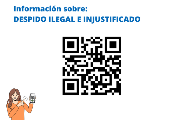 INFÓRMATE SOBRE EL DESPIDO ILEGAL E INJUSTIFICADO, A TRAVÉS DEL CÓDIGO QR.